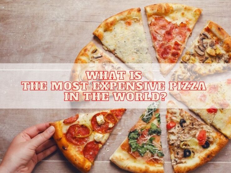 What is the Most Expensive Pizza in the World? 2023 Guide