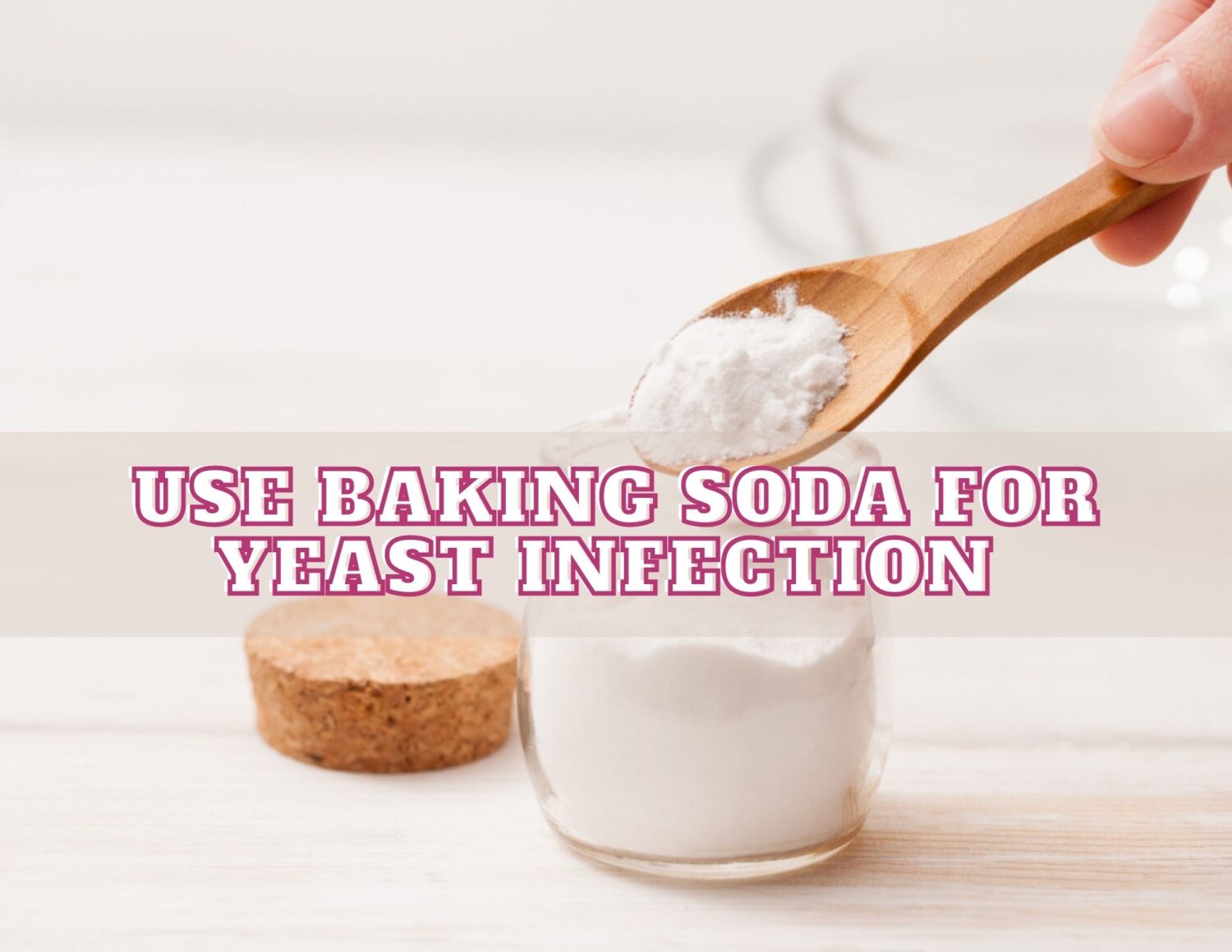 Use Baking Soda For Yeast Infection 2023 Benefits, Safety, and More